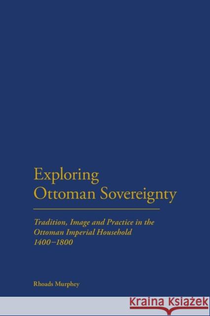 Exploring Ottoman Sovereignty Rhoads Murphey 9781441120083 Continuum