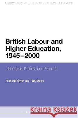British Labour and Higher Education, 1945 to 2000: Ideologies, Policies and Practice Taylor, Richard 9781441123169 0
