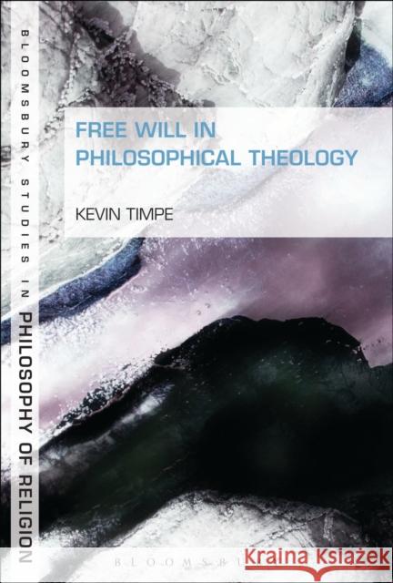 Free Will in Philosophical Theology Kevin Timpe 9781441123312 Bloomsbury Academic