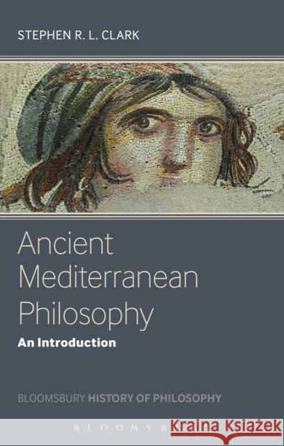 Ancient Mediterranean Philosophy: An Introduction Clark, Stephen 9781441123596