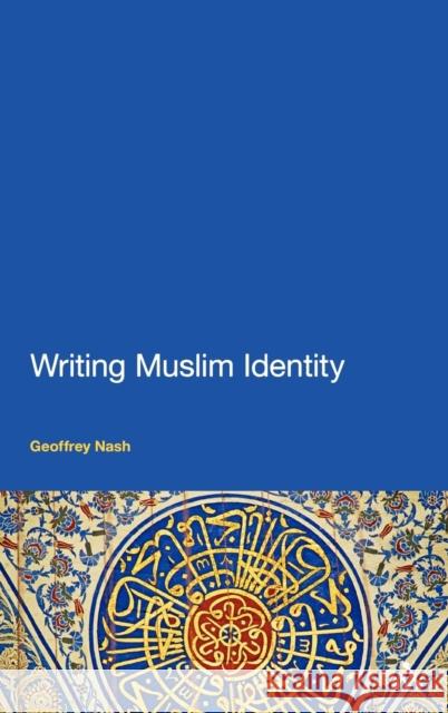 Writing Muslim Identity Geoffrey Nash 9781441124364