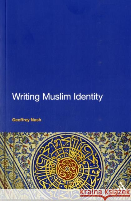 Writing Muslim Identity Geoffrey Nash 9781441136664