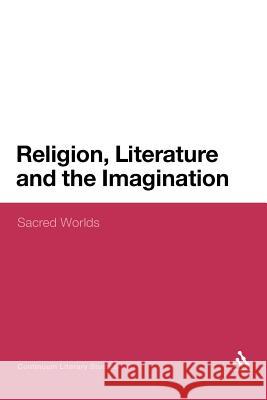 Religion, Literature and the Imagination: Sacred Worlds Knight, Mark 9781441139689 Continuum