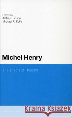 Michel Henry: The Affects of Thought Hanson, Jeffrey 9781441145239