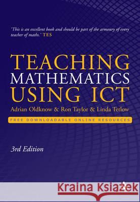 Teaching Mathematics Using ICT Adrian Oldknow, Ron Taylor, Linda Tetlow 9781441156884