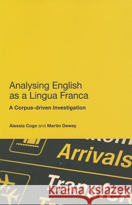 Analyzing English as a Lingua Franca : A Corpus-driven Investigation Alessia Cogo 9781441158376