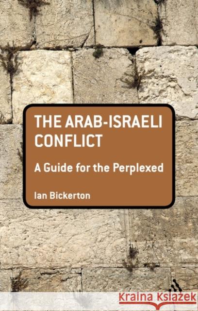 The Arab-Israeli Conflict: A Guide for the Perplexed Bickerton, Ian 9781441173706 0