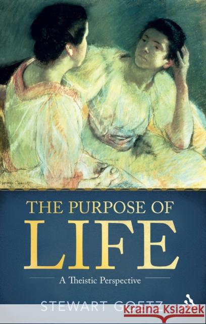 The Purpose of Life: A Theistic Perspective Goetz, Stewart 9781441180827