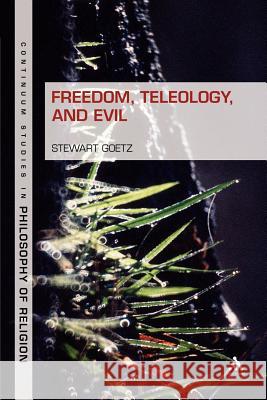Freedom, Teleology, and Evil Stewart Goetz Stewart Goetz 9781441187697