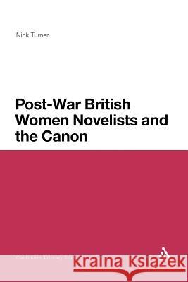 Post-War British Women Novelists and the Canon Nick Turner Nick Turner 9781441189042