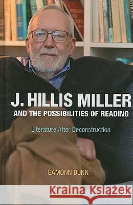 J. Hillis Miller and the Possibilities of Reading: Literature After Deconstruction Dunne, Eamonn 9781441194053 0