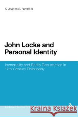 John Locke and Personal Identity: Immortality and Bodily Resurrection in 17th-Century Philosophy Forstrom, K. Joanna S. 9781441195586 Continuum
