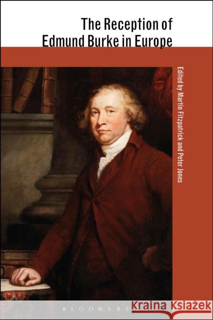 The Reception of Edmund Burke in Europe Peter Jones Martin Fitzpatrick Elinor Shaffer 9781441196651