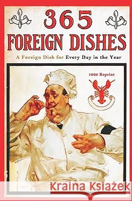 365 Foreign Dishes - 1908 Reprint: A Foreign Dish For Every Day In The Year Jacobs, George W. 9781441407979 Createspace