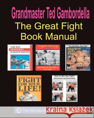 The Ultimate Fighting Book Manual: 5 Complete Fighting Books Grandmaster Ted Gambordella 9781441409515