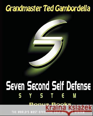 Seven Second Self Defense System Bonus Books Grandmaster Ted Gambordella 9781441414144