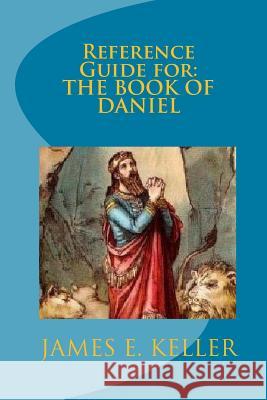 Reference Guide For The Book Of Danial Keller, Minister James E. 9781441436085