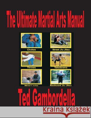 The Ultimate Martial Arts Manual Grandmaster Ted Gambordella 9781441437747