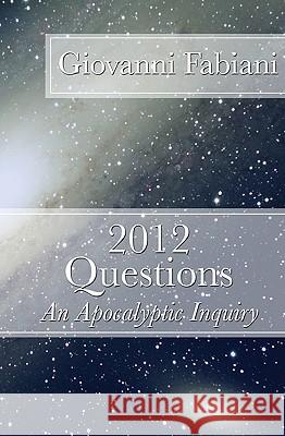 2012 Questions: An Apocalyptic Inquiry Giovanni Fabiani 9781441479761 Createspace