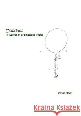 Doodads: A Collection of Children's Poetry Carrie Heyes 9781441482563 Createspace