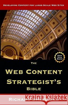 The Web Content Strategist's Bible: The Complete Guide To A New And Lucrative Career For Writers Of All Kinds Sheffield, Richard 9781441482624