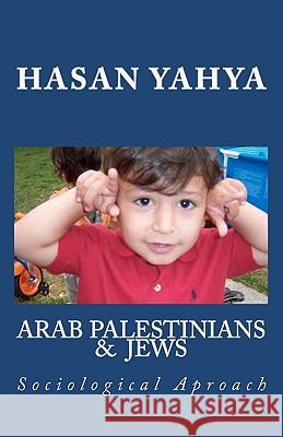 Arab Palestinian & Jews: Sociological Aproach Hasan Yahya 9781441495679 Createspace