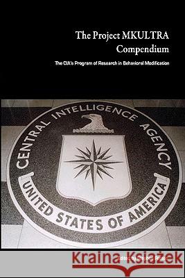 The Project Mkultra Compendium: The CIA's Program Of Research In Behavioral Modification Foster, Stephen 9781441499738 Createspace