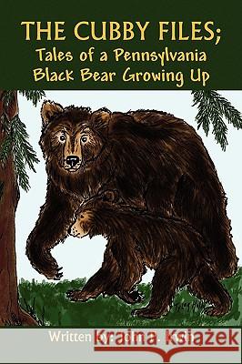 The Cubby Files; Tales of a Pennsylvania Black Bear Growing Up John P. Irwin 9781441502094 Xlibris Corporation