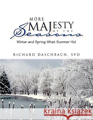 More Majesty of the Seasons Richard Svd Daschbach 9781441502834 Xlibris Corporation