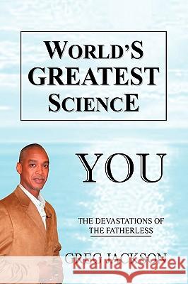 World's Greatest Science Greg Jackson 9781441503374 Xlibris Corporation