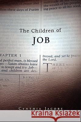 The Children of Job Cynthia Jacobs 9781441503633 Xlibris Corporation