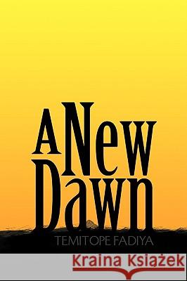 A New Dawn Temitope Fadiya 9781441507723 Xlibris Corporation