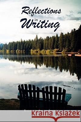 Reflections in Writing Richard Allen Saare 9781441517661 Xlibris Corporation