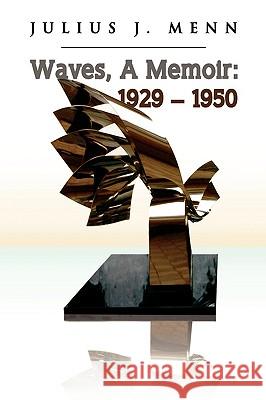 Waves, a Memoir: 1929 - 1950 Menn, Julius J. 9781441521934