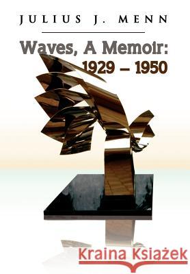 Waves, A Memoir: 1929 - 1950 Menn, Julius J. 9781441521941