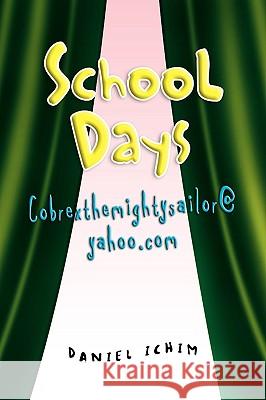 School Days Daniel Ichim 9781441524508 Xlibris Corporation