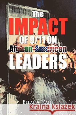 The Impact of 9/11 on Afghan-American Leaders Dr Belal a. Kaifi 9781441535900 Xlibris Corporation