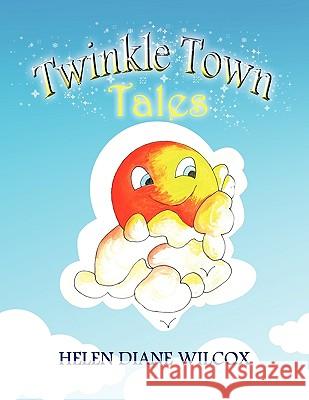 Twinkle Town Tales Helen Diane Wilcox 9781441539816 Xlibris Corporation