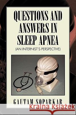 Questions and Answers in Sleep Apnea (an Internist's Perspective) Gautam Soparkar 9781441541284 Xlibris Corporation