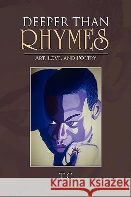 Deeper Than Rhymes T. C. 9781441543660 Xlibris Corporation