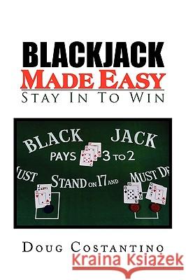 Blackjack Made Easy Doug Costantino 9781441554321 Xlibris Corporation
