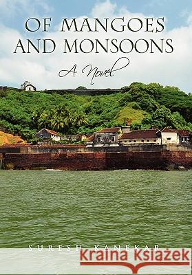 Of Mangoes and Monsoons Suresh Kanekar 9781441554420 Xlibris Corporation