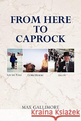 From Here to Caprock Max Gallimore 9781441556554 Xlibris Corporation