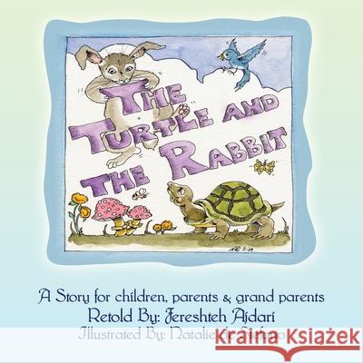 The Turtle and the Rabbit: A Story for Children, Parents & Grand Parents Ajdari, Fereshteh 9781441564245 Xlibris Corporation
