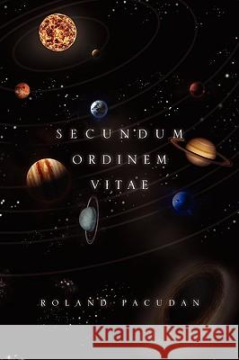 Secundum Ordinem Vitae Roland Pacudan 9781441569653 Xlibris Corporation