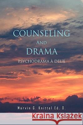 Counseling and Drama Marvin G. Knittel Ed D 9781441578938 Xlibris Corporation