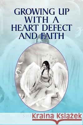 Growing Up with a Heart Defect and Faith Shelia Ratliff 9781441597007