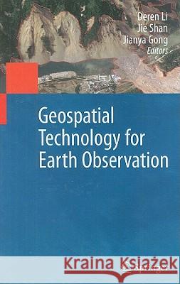 Geospatial Technology for Earth Observation Deren Li Jie Shan Jianya Gong 9781441900494