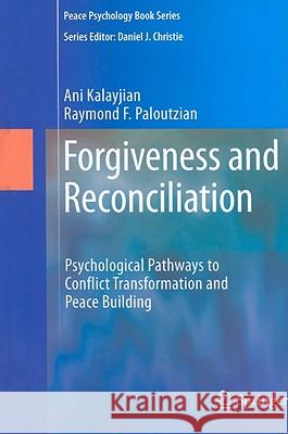 Forgiveness and Reconciliation: Psychological Pathways to Conflict Transformation and Peace Building Kalayjian, Ani 9781441901804 Springer