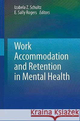 Work Accommodation and Retention in Mental Health Izabela Z. Schultz Izabela Z. Schultz Sally Rogers 9781441904270 Springer